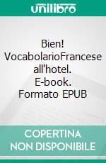 Bien! VocabolarioFrancese all'hotel. E-book. Formato EPUB ebook di Verena Lechner