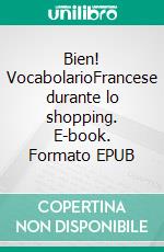 Bien! VocabolarioFrancese durante lo shopping. E-book. Formato EPUB ebook di Verena Lechner