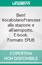 Bien! VocabolarioFrancese alla stazione e all'aeroporto. E-book. Formato EPUB ebook di Verena Lechner