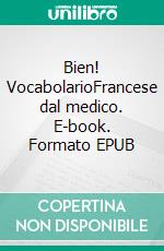 Bien! VocabolarioFrancese dal medico. E-book. Formato EPUB ebook di Verena Lechner