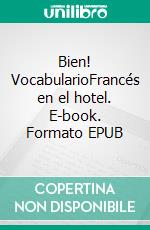 Bien! VocabularioFrancés en el hotel. E-book. Formato EPUB ebook di Verena Lechner