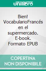 Bien! VocabularioFrancés en el supermercado. E-book. Formato EPUB ebook