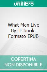 What Men Live By. E-book. Formato EPUB ebook