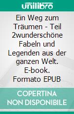 Ein Weg zum Träumen - Teil 2wunderschöne Fabeln und Legenden aus der ganzen Welt. E-book. Formato EPUB ebook