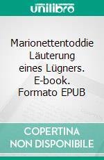 Marionettentoddie Läuterung eines Lügners. E-book. Formato EPUB ebook di Werner J. Kraftsik