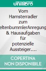 Vom Hamsterradler zum WeltenbummlerAnregungen & Hausaufgaben für potenzielle Aussteiger. E-book. Formato EPUB ebook