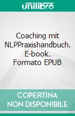 Coaching mit NLPPraxishandbuch. E-book. Formato EPUB ebook di Benedikt Ahlfeld