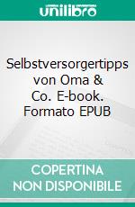 Selbstversorgertipps von Oma & Co. E-book. Formato EPUB ebook