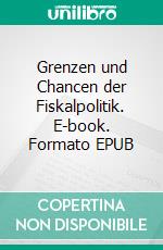 Grenzen und Chancen der Fiskalpolitik. E-book. Formato EPUB ebook