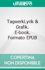 TagwerkLyrik & Grafik. E-book. Formato EPUB ebook