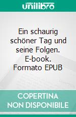 Ein schaurig schöner Tag und seine Folgen. E-book. Formato EPUB ebook