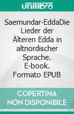 Saemundar-EddaDie Lieder der Älteren Edda in altnordischer Sprache. E-book. Formato EPUB ebook di Árpád Baron von Nahodyl Neményi