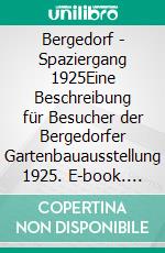 Bergedorf - Spaziergang 1925Eine Beschreibung für Besucher der Bergedorfer Gartenbauausstellung 1925. E-book. Formato EPUB ebook