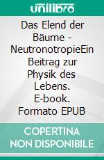 Das Elend der Bäume - NeutronotropieEin Beitrag zur Physik des Lebens. E-book. Formato EPUB ebook di Hans-Dieter Langer