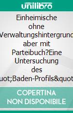 Einheimische ohne Verwaltungshintergrund aber mit Parteibuch?Eine Untersuchung des 