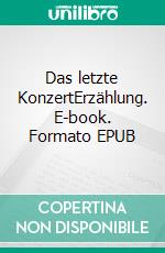 Das letzte KonzertErzählung. E-book. Formato EPUB ebook di Ulrich Proeller