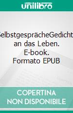 SelbstgesprächeGedichte an das Leben. E-book. Formato EPUB ebook