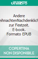 Andere WeihnachtenNachdenkliches zur Festzeit. E-book. Formato EPUB ebook