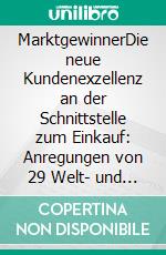 MarktgewinnerDie neue Kundenexzellenz an der Schnittstelle zum Einkauf: Anregungen von 29 Welt- und Europamarktführern.. E-book. Formato EPUB ebook di Thorsten Knobbe