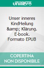 Unser inneres KindHeilung & Klärung. E-book. Formato EPUB ebook di Christian Hüls