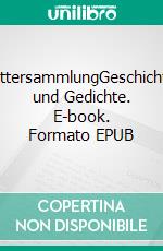 BlättersammlungGeschichten und Gedichte. E-book. Formato EPUB ebook