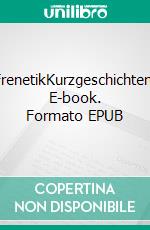 FrenetikKurzgeschichten. E-book. Formato EPUB ebook di Felix Faber