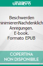 Beschwerden minimierenNachdenkliche Anregungen. E-book. Formato EPUB ebook