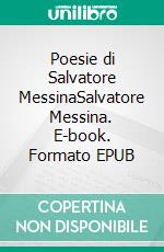 Poesie di Salvatore MessinaSalvatore Messina. E-book. Formato EPUB ebook di Salvatore Messina