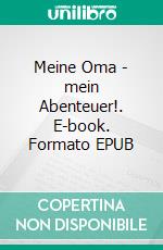 Meine Oma - mein Abenteuer!. E-book. Formato EPUB ebook