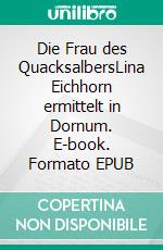 Die Frau des QuacksalbersLina Eichhorn ermittelt in Dornum. E-book. Formato EPUB ebook