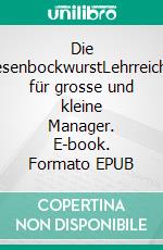 Die RiesenbockwurstLehrreiches für grosse und kleine Manager. E-book. Formato EPUB ebook di Andreas Mildner