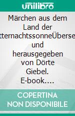 Märchen aus dem Land der MitternachtssonneÜbersetzt und herausgegeben von Dörte Giebel. E-book. Formato EPUB ebook