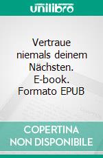 Vertraue niemals deinem Nächsten. E-book. Formato EPUB ebook