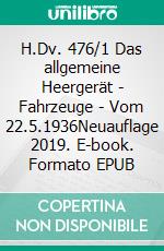 H.Dv. 476/1 Das allgemeine Heergerät - Fahrzeuge - Vom 22.5.1936Neuauflage 2019. E-book. Formato EPUB ebook di Thomas Heise