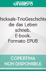 Schicksals-TrioGeschichten, die das Leben schrieb. E-book. Formato EPUB ebook