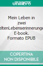 Mein Leben in zwei WeltenLebenserinnerungen. E-book. Formato EPUB