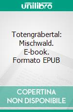Totengräbertal: Mischwald. E-book. Formato EPUB ebook