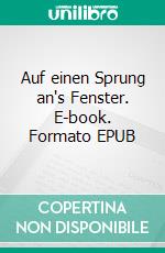 Auf einen Sprung an's Fenster. E-book. Formato EPUB ebook di Sebastian Maile