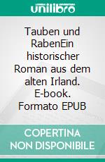 Tauben und RabenEin historischer Roman aus dem alten Irland. E-book. Formato EPUB ebook