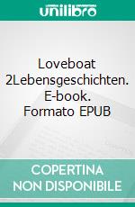 Loveboat 2Lebensgeschichten. E-book. Formato EPUB ebook