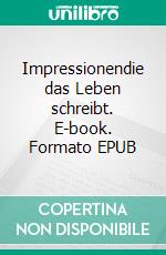 Impressionendie das Leben schreibt. E-book. Formato EPUB ebook
