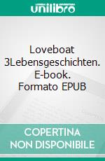 Loveboat 3Lebensgeschichten. E-book. Formato EPUB ebook