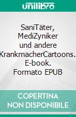 SaniTäter, MediZyniker und andere KrankmacherCartoons. E-book. Formato EPUB ebook