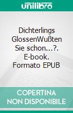 Dichterlings GlossenWußten Sie schon...?. E-book. Formato EPUB ebook di Ralf