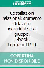 Costellazioni relazionaliStrumento di lavoro individuale e di gruppo. E-book. Formato EPUB ebook di Maria Theresia Bitterli