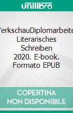 WerkschauDiplomarbeiten Literarisches Schreiben 2020. E-book. Formato EPUB ebook di Peter Höner