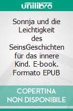 Sonnja und die Leichtigkeit des SeinsGeschichten für das innere Kind. E-book. Formato EPUB