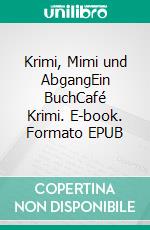 Krimi, Mimi und AbgangEin BuchCafé Krimi. E-book. Formato EPUB ebook di Jean-Pascal Ansermoz