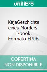 KajaGeschichte eines Mörders. E-book. Formato EPUB ebook di Sonja Adelhauser