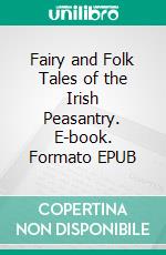 Fairy and Folk Tales of the Irish Peasantry. E-book. Formato EPUB ebook